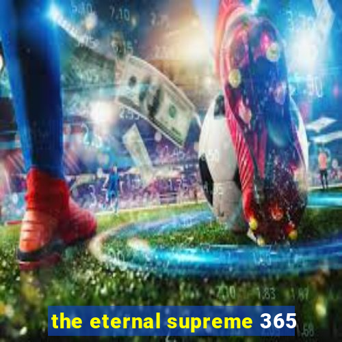 the eternal supreme 365